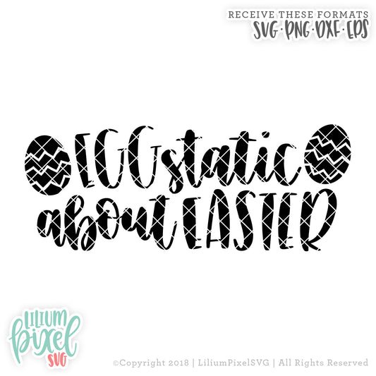 Eggstatic About Easter - SVG PNG DXF EPS Cut File • Silhouette • Cricut • More