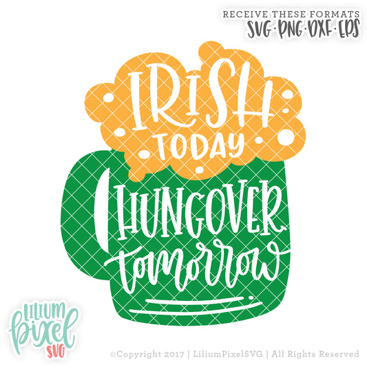 Beer Mug - Irish Today Hungover Tomorrow - SVG PNG DXF EPS Cut File • Silhouette • Cricut • More