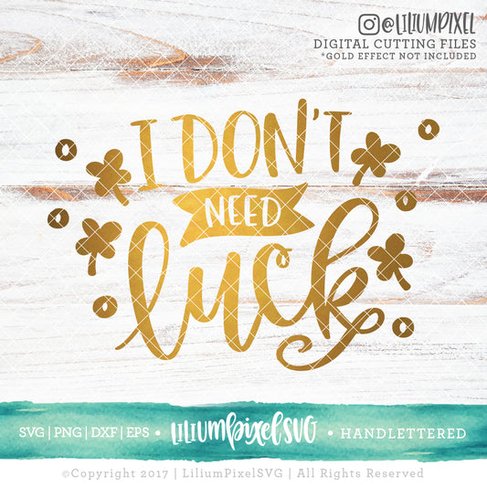 I Don't Need Luck - SVG PNG DXF EPS Cut File • Silhouette • Cricut • More