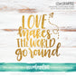 Love Makes the World Go Round - SVG PNG DXF EPS Cut File • Silhouette • Cricut • More
