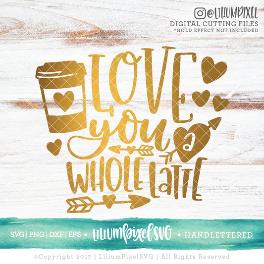 Love You a Whole Latte - SVG PNG DXF EPS Cut File • Silhouette • Cricut • More
