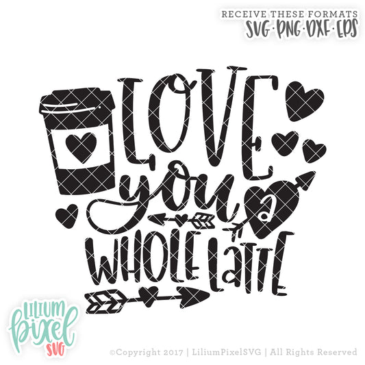 Love You a Whole Latte - SVG PNG DXF EPS Cut File • Silhouette • Cricut • More