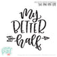 My Better Half - SVG PNG DXF EPS Cut File • Silhouette • Cricut • More