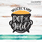 Pot of Gold -  Where's My Pot of Gold - SVG PNG DXF EPS Cut File • Silhouette • Cricut • More