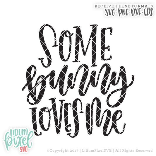 Some Bunny Loves Me - SVG PNG DXF EPS Cut File • Silhouette • Cricut • More