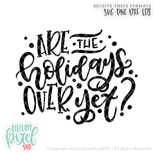 Are the Holidays Over Yet - SVG PNG DXF EPS Cut File • Silhouette • Cricut • More