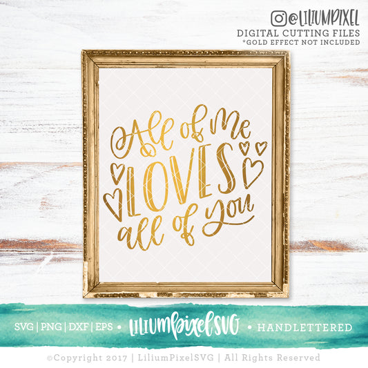 All of Me Loves All of You - SVG PNG DXF EPS Cut File • Silhouette • Cricut • More
